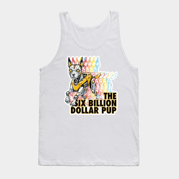 The Six Billion Dollar Pup Tank Top by JoniGepp